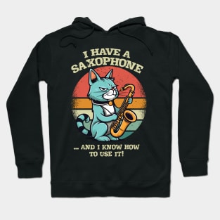 I Have a Saxophone ...and I Know How to Use It! Hoodie